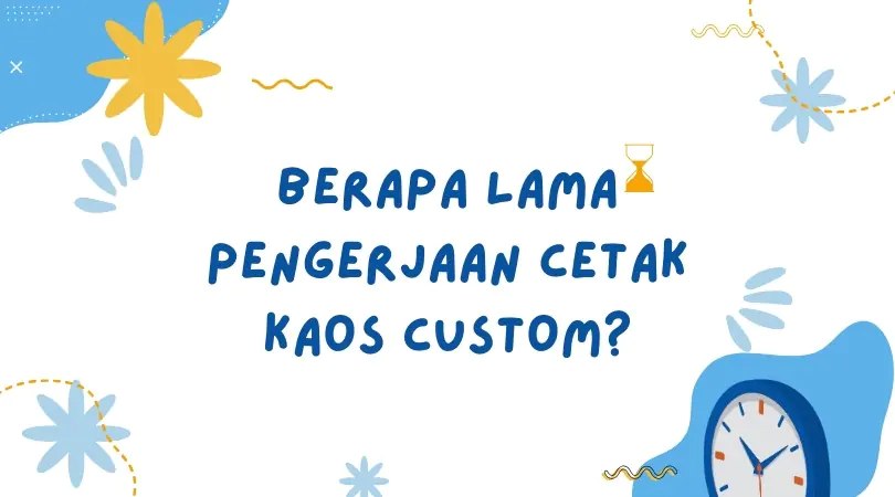 Read more about the article Berapa Lama Pengerjaan Kaos Custom?